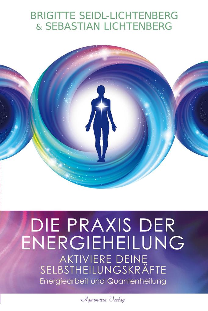 Die Praxis der Energieheilung von Brigitte Seidl-Lichtenberg und Sebastian Lichtenberg